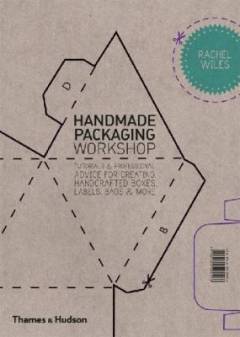 Handmade packaging workshop : tutorials & professional advice for creating handcrafted boxes, labels, bags & more