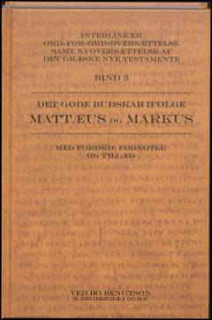 Interlineær ord-for-ord-oversættelse samt nyoversættelse af det græske nye testamente : med forord, fodnoter og tillæg. Bind 3 : Det gode budskab ifølge Mattæus og Markus