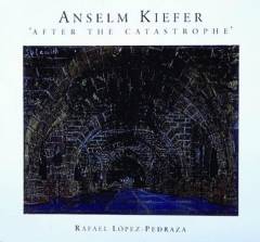 Anselm Kiefer : after the catastrophe