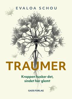 Traumer : kroppen husker det, sindet har glemt