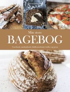 Min store bagebog : gærbrød, surdejsbrød, fuldkornsbrød, snurre og pizza