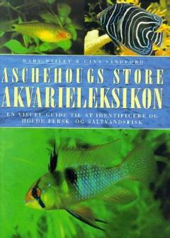 Aschehougs store akvarieleksikon : en visuel guide til at identificere og holde fersk- og saltvandsfisk