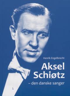 Aksel Schiøtz - den danske sanger