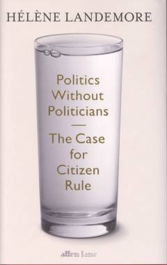 Politics without politicians : the case for citizen rule