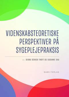 Videnskabsteoretiske perspektiver på sygeplejepraksis