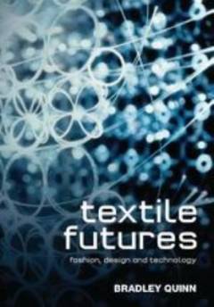 Textile futures : fashion, design and technology