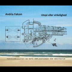 Andria Falcon, utopi eller virkelighed : paradigmeskiftet og dets implikationer for arkitektur