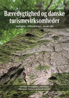 Bæredygtighed og danske turismevirksomheder : indsigter - udfordringer - gode råd