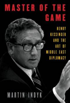 Master of the game : Henry Kissinger and the art of Middle East diplomacy
