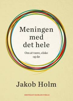 Meningen med det hele : om at være, elske og dø