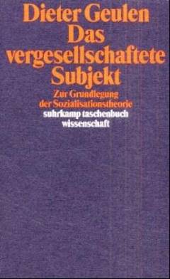 Das vergesellschaftete Subjekt : zur Grundlegung der Sozialisationstheorie