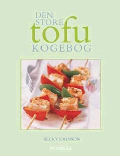 Den store tofukogebog : en guide til tofu med over 60 fristende opskrifter