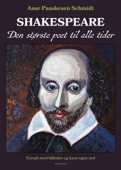 Shakespeare - den største poet til alle tider : fortalt med billeder og hans egne ord