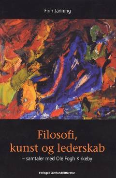 Filosofi, kunst og lederskab : samtaler med Ole Fogh Kirkeby