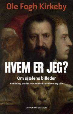 Hvem er jeg? : om sjælens billeder : en lille bog om det, man måske kan vide om sig selv