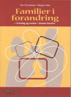 Familier i forandring : hverdag og medier i danske familier