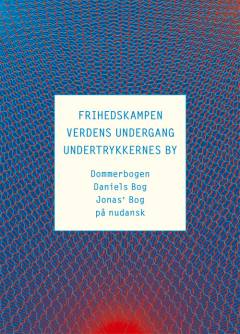 Frihedskampen, Verdens undergang og Undertrykkernes by : Dommerbogen, Daniels bog og Jonas' bog på nudansk