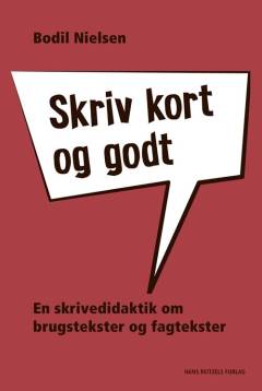 Skriv kort og godt : en skrivedidaktik om brugstekster og fagtekster