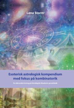 Esoterisk astrologisk kompendium med fokus på kombinatorik : fra elevundervisning på Astrologisk Akademis grundskole