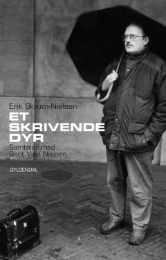 Et skrivende dyr : samtaler med Bent Vinn Nielsen