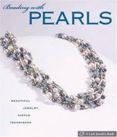 Beading with pearls : beautiful jewelry, simple techniques
