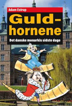 Guldhornene : det danske monarkis sidste dage