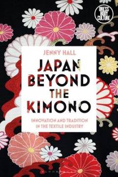 Japan beyond the kimono : innovation and tradition in the Kyoto textile industry