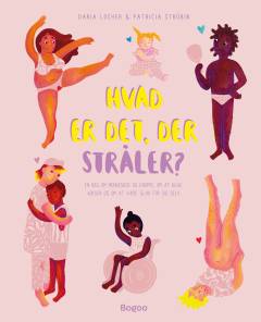 Hvad er det, der stråler? : en bog om mennesker og kroppe, om at blive voksen og om at være glad for sig selv