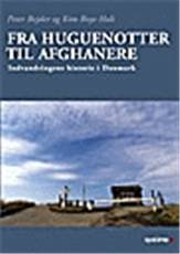 Fra huguenotter til afghanere : indvandringens historie i Danmark