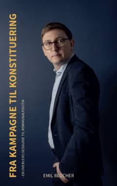 Fra kampagne til konstituering : en overlevelsesguide til kommunalpolitik