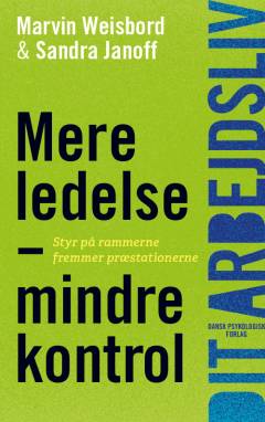 Mere ledelse - mindre kontrol : styr på rammerne fremmer præstationerne