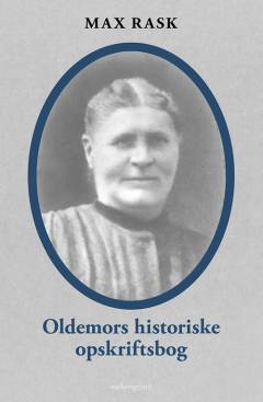 Oldemors historiske opskriftsbog : fire oldemødres historier og opskrifter fra gamle dage, hvor maden og tiden var en anden end i dag