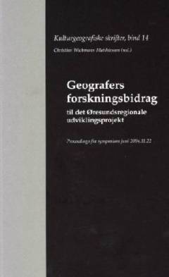Geografers forskningsbidrag til det Øresundsregionale udviklingsprojekt : proceedings fra symposium juni 2004.11.12