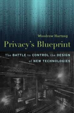 Privacy's blueprint : the battle to control the design of new technologies