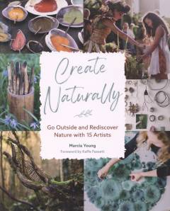 Create naturally : go outside and rediscover nature with 15 artists