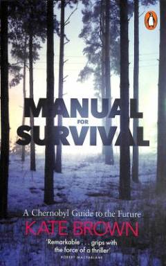 Manual for survival : a Chernobyl guide to the future
