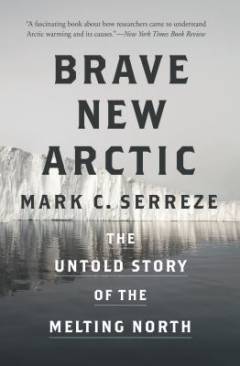 Brave new Arctic : the untold story of the melting North