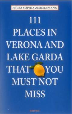 111 places in Verona and Lake Garda that you must not miss