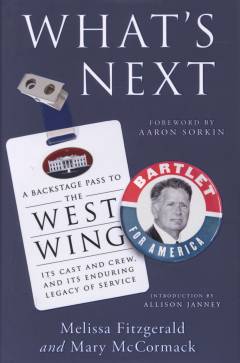 What's next : a backstage pass to The West Wing, its cast and crew, and its enduring legacy of service