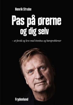Pas på ørerne og dig selv : at forstå og leve med tinnitus og høreproblemer
