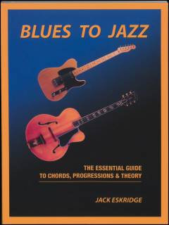 Blues to jazz : the essential guide to chords, progressions and theory