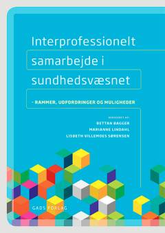 Interprofessionelt samarbejde i sundhedsvæsnet : rammer, udfordringer og muligheder