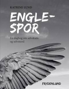 Englespor : en dagbog om selvskade og selvmord