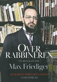 Overrabbineren : en biografi om Max Friediger