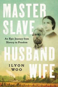 Master slave husband wife : an epic journey from slavery to freedom