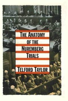 The anatomy of the Nuremberg trials : a personal memoir