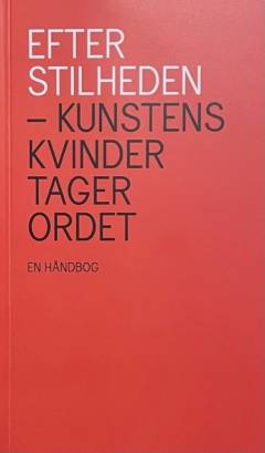 Efter stilheden - kunstens kvinder tager ordet : en håndbog