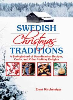 Swedish Christmas traditions : a smörgåsbord of Scandinavian recipes, crafts, and other holiday delights