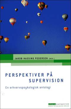 Perspektiver på supervision : en erhvervspsykologisk antologi