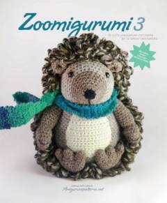Zoomigurumi 3 : 15 cute amigurumi patterns by 12 great designers